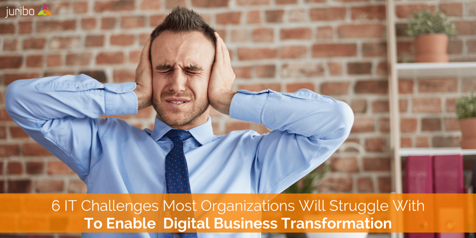 6 IT Challenges Most Organizations Will Struggle With To Enable Digital Business Transformation.png