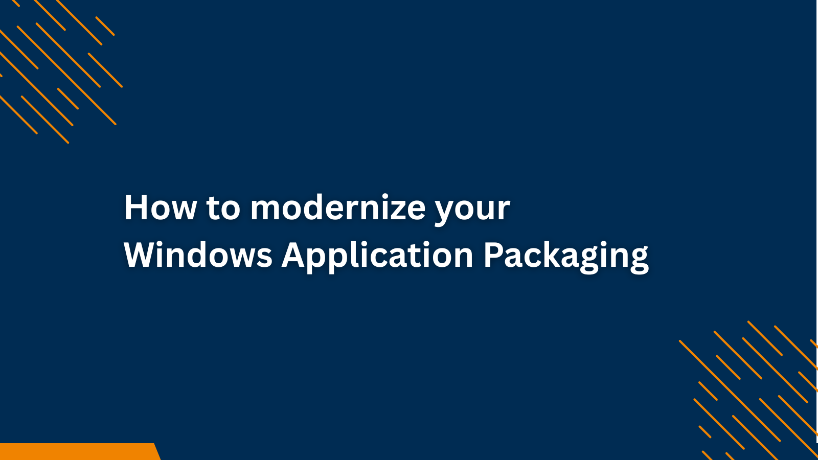 How to modernize your Windows Application Packaging