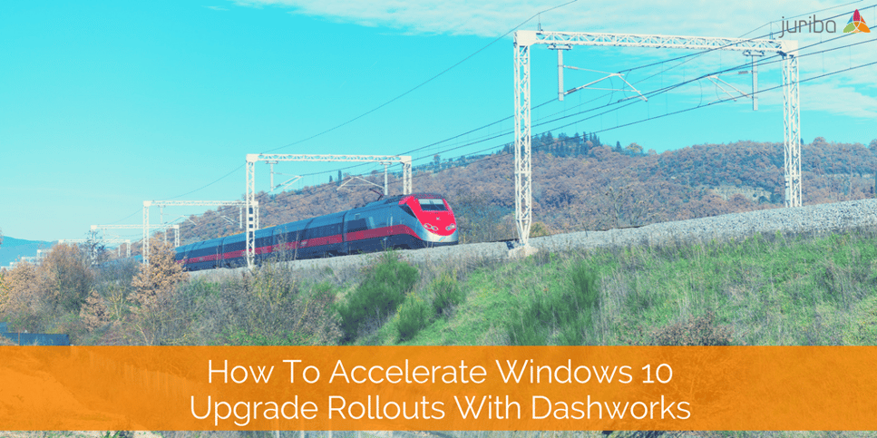 How To Accelerate Windows 10 Upgrade Rollouts With Dashworks.png