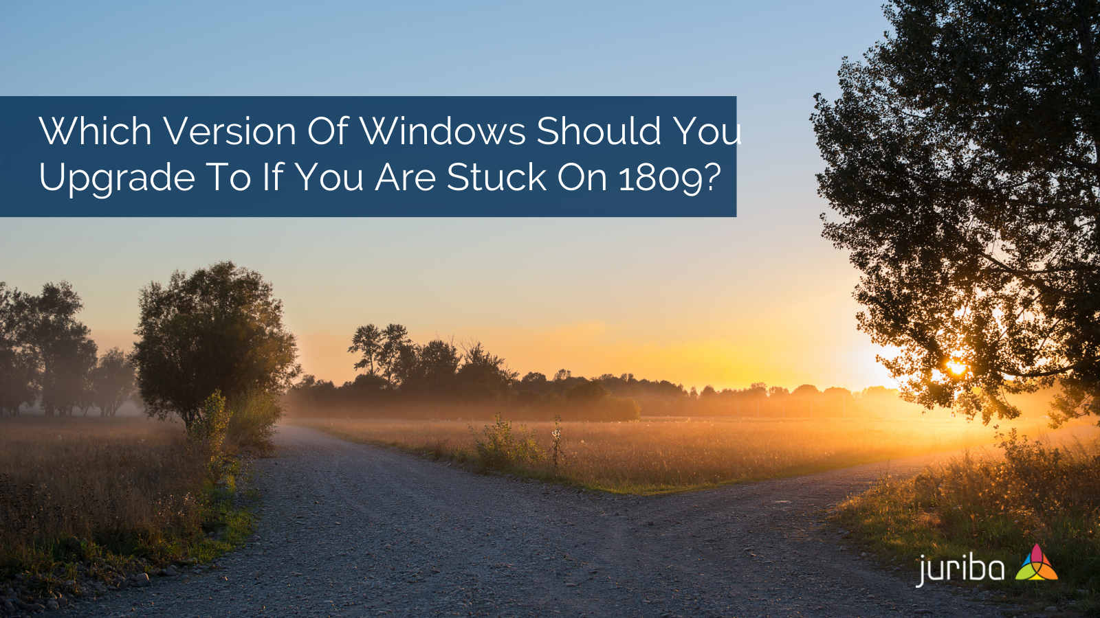 Which Version Of Windows Should You Upgrade To If You Are Stuck On 1809