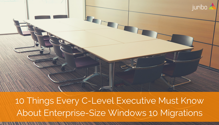 10_Things_Every_C-Level_Executive_Must_Know_About_Enterprise-Size_Windows_10_Migrations_1.png