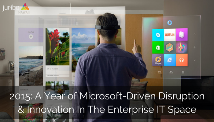 2015: A Year of Microsoft-Driven Disruption & Innovation In The Enterprise IT Space