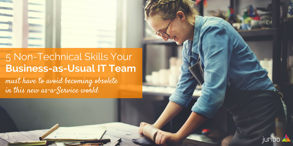 5 Non-Technical Skills Your Business-as-Usual IT Team Must Have To Avoid Becoming Obsolete In This New As-A-Service World.png
