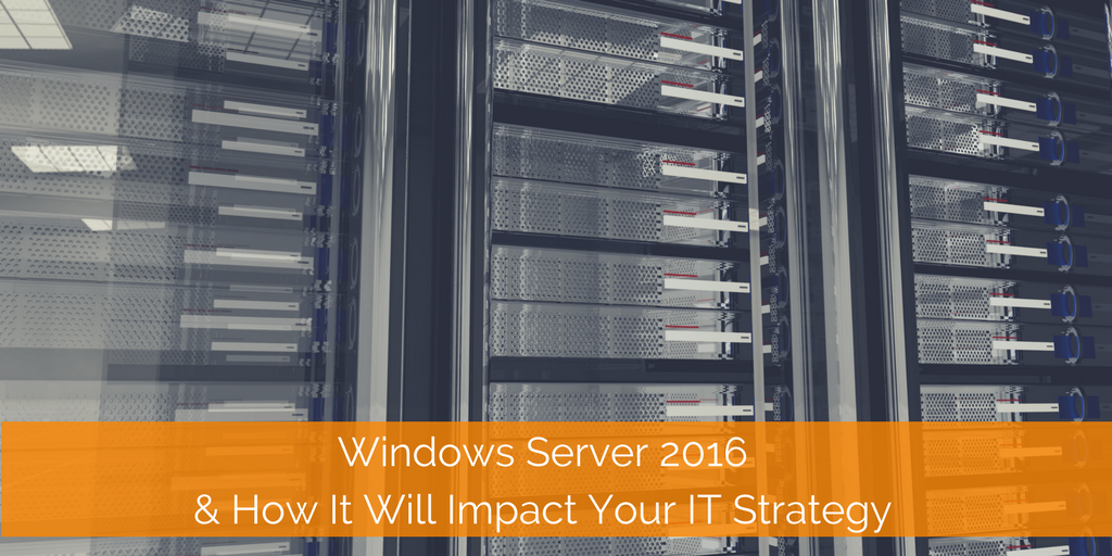 Windows Server 2016 & How It Will Impact Your IT Strategy.png