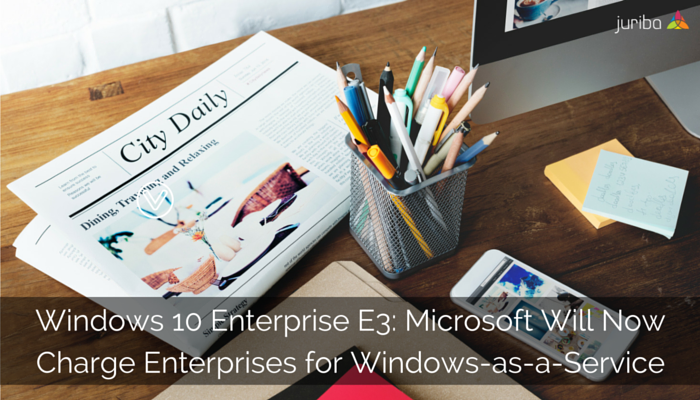 Windows_10_Enterprise_E3-_Microsoft_Will_Now_Charge_Enterprises_for_Windows-as-a-Service.png